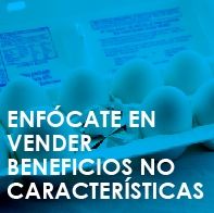 Enfócate en vender beneficios no características